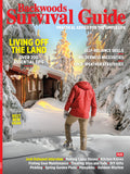 Backwoods Survival Guide - Living Off The Land No. 25: 200 Tips, Gear Guide, Josh Duhamel Interview, Winter Foraging, Outdoor Cooking, Pickling, Fishing Gear, Knives, Spring Garden Plans & DIY Gifts!
