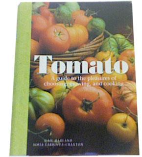 Tomato:  A Guide to the Pleasures of Choosing, Growing, and Cooking by Gail Harland